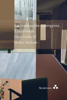 institución emergente. Entrevistas. Open Studio III
