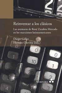 bokomslag Reinventar a los clsicos. Las aventuras de Ren Zavaleta Mercado en los marxismos latinoamericanos