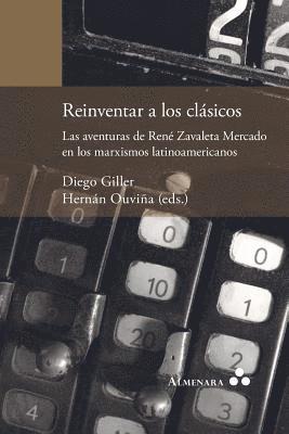 bokomslag Reinventar a los clásicos. Las aventuras de René Zavaleta Mercado en los marxismos latinoamericanos