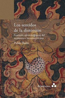 Los sentidos de la distorsin. Fantasas epistemolgicas del neobarroco latinoamericano 1