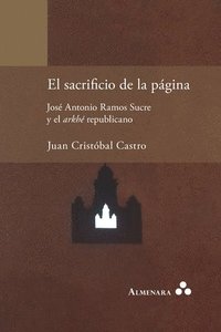 bokomslag El sacrificio de la pgina. Jos Antonio Ramos Sucre y el arkh republicano
