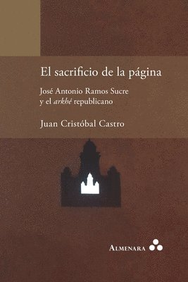 El sacrificio de la pgina. Jos Antonio Ramos Sucre y el arkh republicano 1