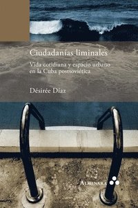 bokomslag Ciudadanas liminales. Vida cotidiana y espacio urbano en la Cuba postsovitica