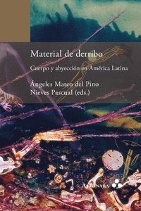 bokomslag Material de derribo. Cuerpo y abyeccin en Amrica Latina