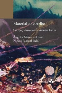 bokomslag Material de derribo. Cuerpo y abyección en América Latina