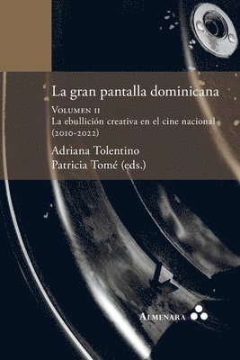 bokomslag La gran pantalla dominicana. Volumen II. La ebullición creativa en el cine nacional (2010-2022)