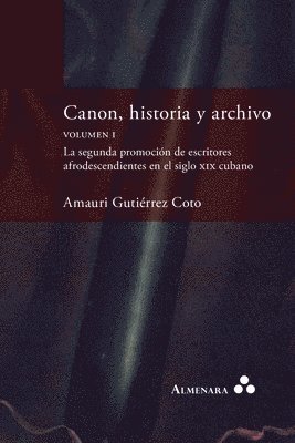 Amauri Gutiérrez Coto - Canon, historia y archivo. Volumen I. La segunda promoción de escritores afrodescendientes en el siglo xix cubano, Häftad. Tillgänglighet: Lägg i varukorg
