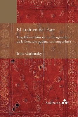 bokomslag archivo del Este. Desplazamientos en los imaginarios de la literatura cubana contemporánea