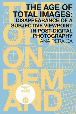 Ana Peraica - Age of Total Images, Häftad