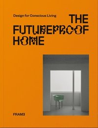 bokomslag The Futureproof Home: Design for Conscious Living