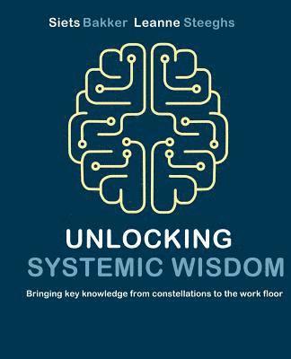 Unlocking systemic wisdom: bringing key knowledge from constellations to the work floor 1