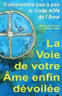 bokomslag La Voie de Votre AME Enfin Devoilee: Comprendre Pas a Pas Le Code Adn de l'Ame