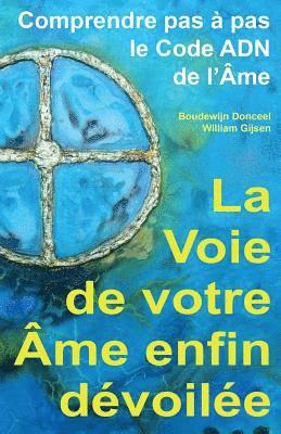 La Voie de Votre AME Enfin Devoilee: Comprendre Pas a Pas Le Code Adn de l'Ame 1