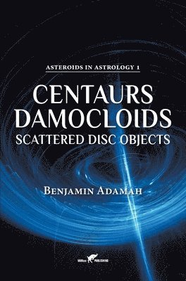 Benjamin Adamah - Centaurs, Damocloids & Scattered Disc Objects, Inbunden