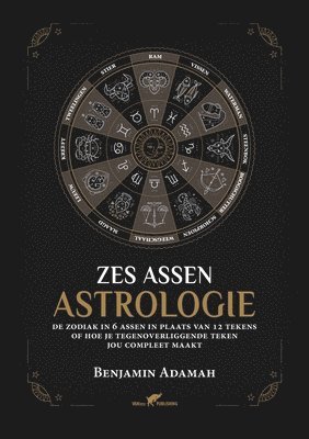 bokomslag Zes Assen Astrologie: De zodiak in 6 assen in plaats van 12 tekens of hoe je tegenoverliggende teken jou compleet maakt