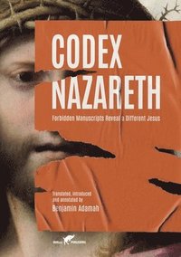 bokomslag Codex Nazareth: Forbidden Manuscripts Reveal a Different Jesus