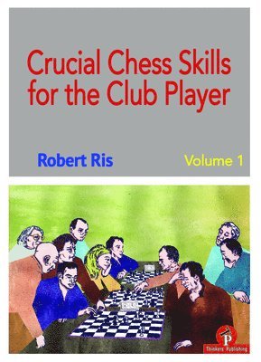 Crucial Chess Skills for the Club Player 1