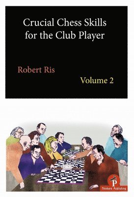 Crucial Chess Skills for the Club Player Volume 2 1