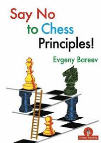 bokomslag Say No to Chess Principles!