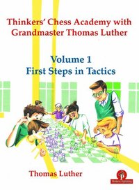 bokomslag Thinkers' Chess Academy with Grandmaster Thomas Luther - Volume 1 First Steps in Tactics