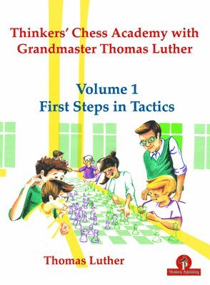 Luther, Thomas Luther, Luther Thomas - Thinkers' Chess Academy with Grandmaster Thomas Luther - Volume 1 First Steps in Tactics, Häftad