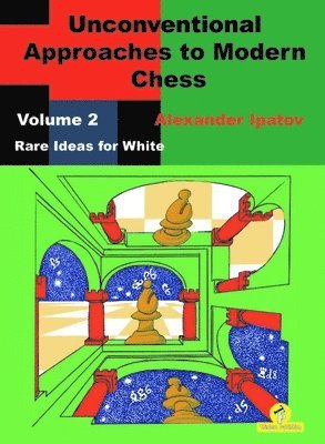 bokomslag Unconventional Approaches to Modern Chess : Volume 2 - Rare Ideas for White