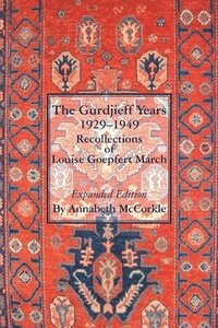 bokomslag The Gurdjieff Years 1929-1949: Recollections of Louise Goepfert March