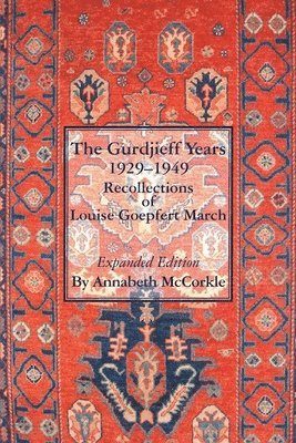 The Gurdjieff Years 1929-1949: Recollections of Louise Goepfert March