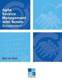 bokomslag Agile Service Management with Scrum Researched: On the way to a healthy balance between the dynamics of developing and the stability of managing the i