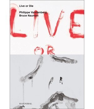 Wouter Davidts - Live or Die: Philippe Vandenberg and Bruce Nauman, Inbunden
