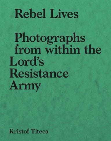 Kristof Titeca - Rebel Lives, Häftad