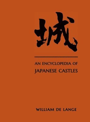 William De Lange - Encyclopedia of Japanese Castles, Inbunden