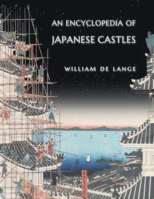 William De Lange - Encyclopedia of Japanese Castles, Häftad