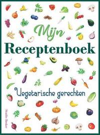 bokomslag Mijn receptenboek, vegetarische gerechten: Blanco receptenboek voor 100 recepten. Hardback, 21 x 28 cm, met kleurenillustraties.