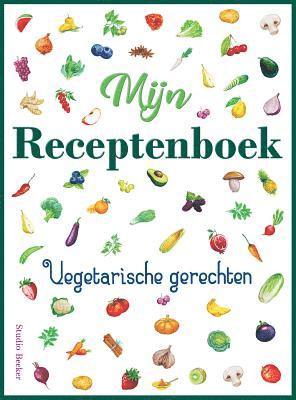 J. Beeker, J. . Beeker - Mijn receptenboek, vegetarische gerechten: Blanco receptenboek voor 100 recepten. Hardback, 21 x 28 cm, met kleurenillustraties., Inbunden