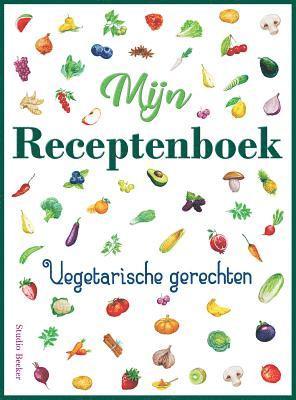 Mijn receptenboek, vegetarische gerechten: Blanco receptenboek voor 100 recepten. Hardback, 21 x 28 cm, met kleurenillustraties. 1