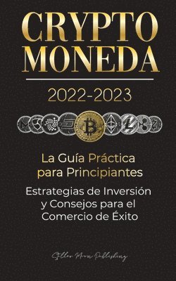 bokomslag Criptomoneda 2022-2023 - La Gua Prctica para Principiantes - Estrategias de Inversin y Consejos para el Comercio de xito (Bitcoin, Ethereum, Ripple, Doge, Safemoon, Binance Futures, Zoidpay,