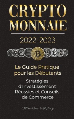 bokomslag Crypto-Monnaie 2022-2023 - Le Guide Pratique pour les Dbutants - Stratgies d'Investissement Russies et Conseils de Commerce (Bitcoin, Ethereum, Ripple, Doge, Safemoon, Binance Futures, Zoidpay,