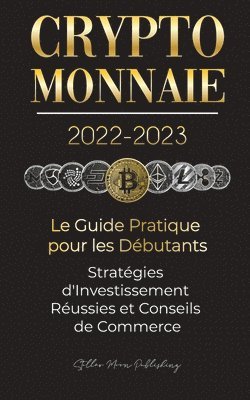 bokomslag Crypto-Monnaie 2022-2023 - Le Guide Pratique pour les Débutants - Stratégies d'Investissement Réussies et Conseils de Commerce (Bitcoin, Ethereum, Ripple, Doge, Safemoon, Binance Futures, Zoidpay, ...