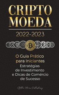 bokomslag Criptomoeda 2022-2023 - O Guia Prtico para Iniciantes - Estratgias de Investimento e Dicas de Negociao de Sucesso (Bitcoin, Ethereum, Ripple, Doge, Safemoon, Binance Futures, Zoidpay,