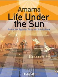 bokomslag Amarna: Life Under the Sun