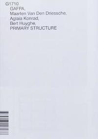 bokomslag GAFPA, MAARTEN VAN DEN DRIESSCHE, AGLAIA KONRAD, BERT HUYGHE, PRIMARY STRUCTURE, G1710