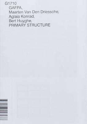 GAFPA, Maarten Van Den Driessche, Aglaia Konrad, Bert Huyghe, PRIMARY STRUCTURE - GAFPA, MAARTEN VAN DEN DRIESSCHE, AGLAIA KONRAD, BERT HUYGHE, PRIMARY STRUCTURE, G1710, Häftad
