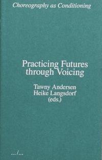 bokomslag Choreography as Conditioning: Practicing Futures through Voicing