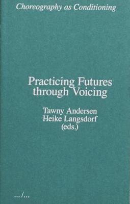 Tawny Andersen, Heike Langsdorf - Choreography as Conditioning: Practicing Futures through Voicing, Häftad