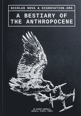 Nicolas Nova, Disnovation Org - A Bestiary of the Anthropocene, Häftad