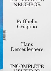 bokomslag Raffaella Crispino & Hans Demeulenaere: Incomplete Neighbor