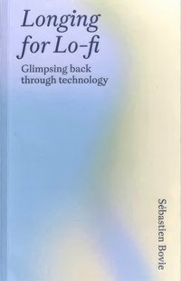 bokomslag Longing for Lo-fi - Glimpsing Back Through Technology