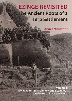 Annet Nieuwhof - Ezinge Revisited: The Ancient Roots of a Terp Settlement: Volume 1 - Excavation; Environment and Economy; Catalogue of Plans and Finds, Inbunden. Tillgänglighet: Tillfälligt slut