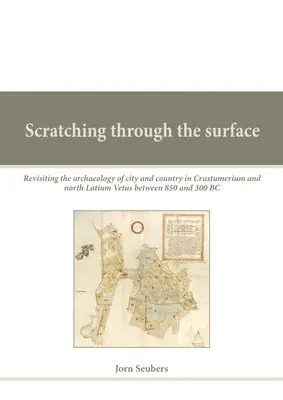 Jorn Seubers - Scratching Through the Surface: Revisiting the Archaeology of City and Country in Crustumerium and North Latium Vetus Between 850 and 300 BC, Häftad. Tillgänglighet: Tillfälligt slut